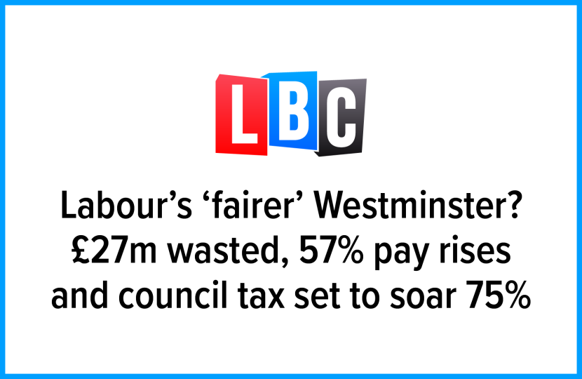 LBC Opinion Labour’s ‘fairer’ Westminster? £27m wasted, 57% pay rises and council tax set to soar 75%