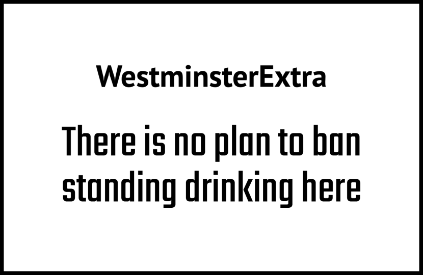 There is no plan to ban standing drinking here - Westminster Extra