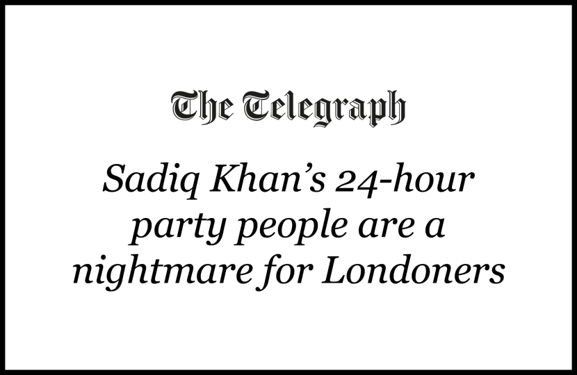 The Telegraph: 'Sadiq Khan's 24-hour party people are a nightmare for Londoners'
