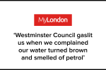 'Westminster Council gaslit us when we complained our water turned brown and smelled of petrol'