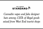Cannabis vapes and fake designer hats among £337k of illegal goods seized from West End tourist shops
