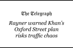 Rayner warned Khan’s Oxford Street plan risks traffic chaos