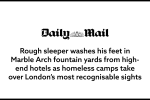 Rough sleeper washes his feet in Marble Arch fountain yards from high-end hotels as homeless camps take over London's most recognisable sights