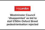 Westminster Council 'disappointed' as bid to stall £150m Oxford Street pedestrianisation rejected