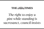 The right to enjoy a pint while standing is sacrosanct, council insists