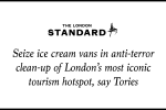 Seize ice cream vans in anti-terror clean-up of London's most iconic tourism hotspot, say Tories