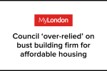 MyLondon: 'Council 'over-relied' on bust building firm for affordable housing'