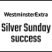 Westminster Extra: Silver Sunday success