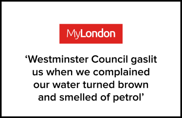 'Westminster Council gaslit us when we complained our water turned brown and smelled of petrol'