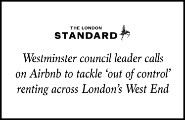 Westminster council leader calls on Airbnb to tackle ‘out of control’ renting across London’s West End