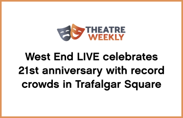 West End LIVE celebrates 21st anniversary with record crowds in Trafalgar Square