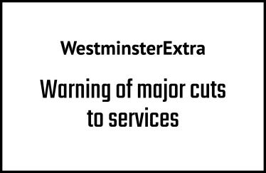 Warning of major cuts to services - WestminsterExtra