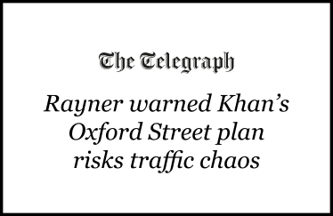 Rayner warned Khan’s Oxford Street plan risks traffic chaos