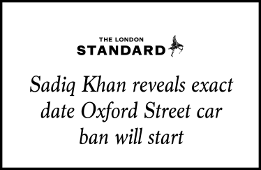 Sadiq Khan reveals exact date Oxford Street car ban will start