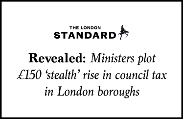 "Revealed: Ministers plot £150 'stealth' rise in council tax in London boroughs"