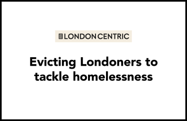 London Centric: 'Evicting Londoners to tackle homelessness'