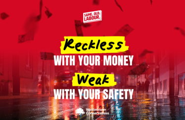 Labour is reckless with your money and weak with your safety